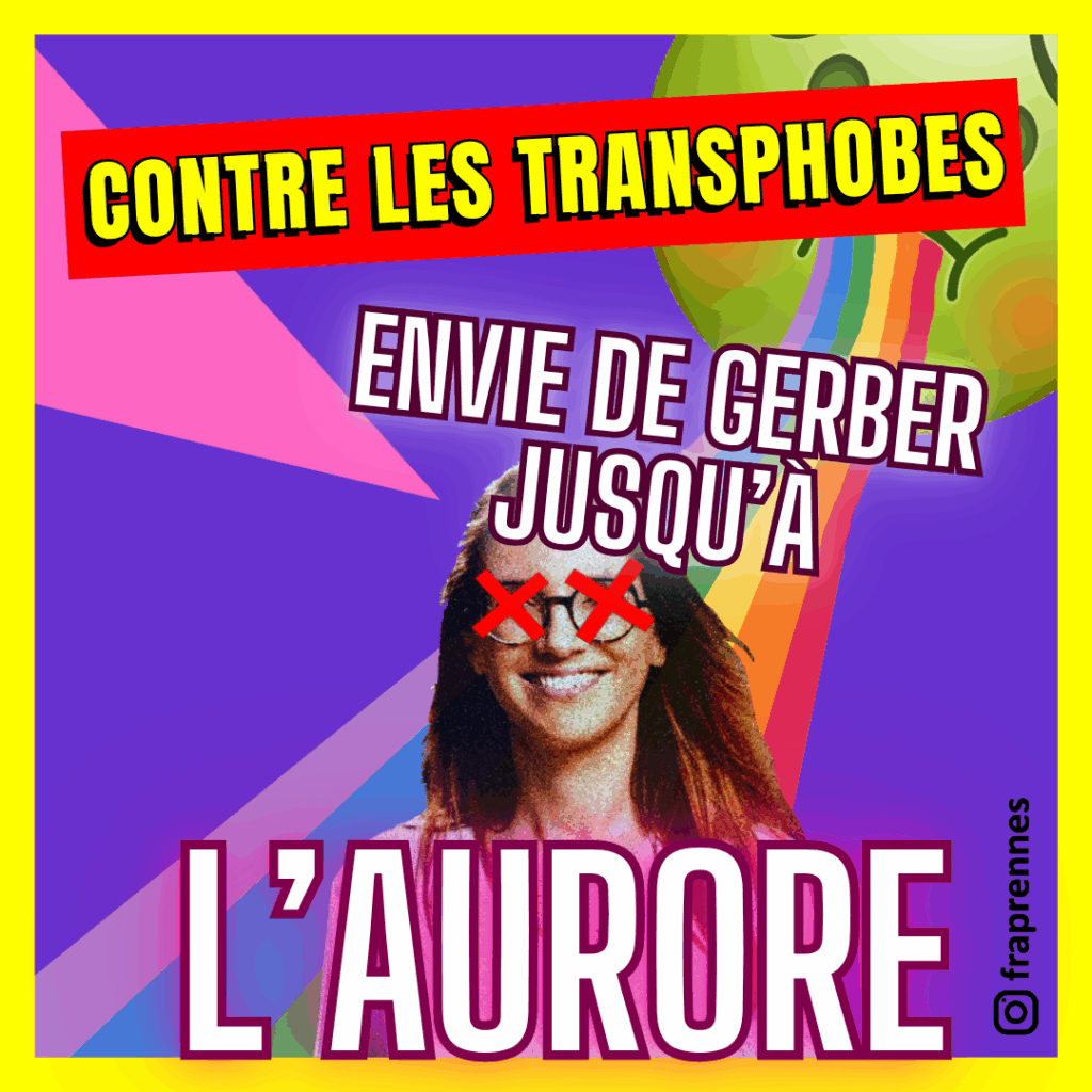 Contre les transphobes, envie de gerber jusqu'à l'aurore, par rappoer à aurore berger la TERF, frap rennes
